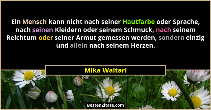 Ein Mensch kann nicht nach seiner Hautfarbe oder Sprache, nach seinen Kleidern oder seinem Schmuck, nach seinem Reichtum oder seiner Ar... - Mika Waltari