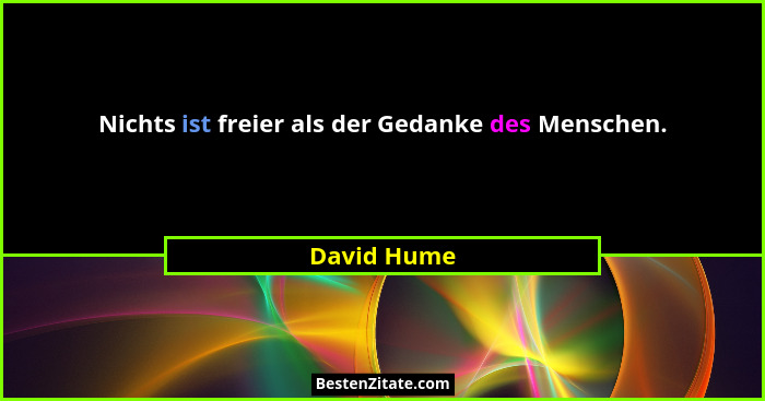 Nichts ist freier als der Gedanke des Menschen.... - David Hume