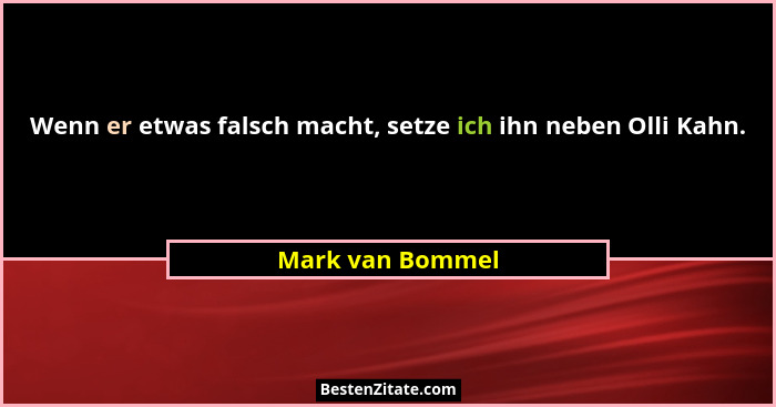 Wenn er etwas falsch macht, setze ich ihn neben Olli Kahn.... - Mark van Bommel