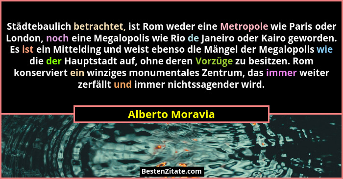 Städtebaulich betrachtet, ist Rom weder eine Metropole wie Paris oder London, noch eine Megalopolis wie Rio de Janeiro oder Kairo ge... - Alberto Moravia