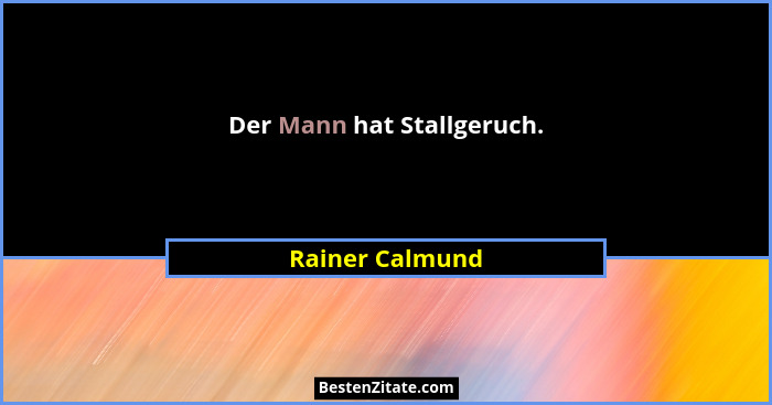 Der Mann hat Stallgeruch.... - Rainer Calmund