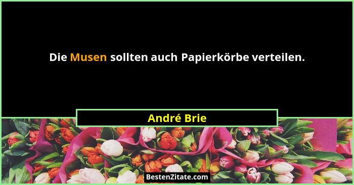 Die Musen sollten auch Papierkörbe verteilen.... - André Brie