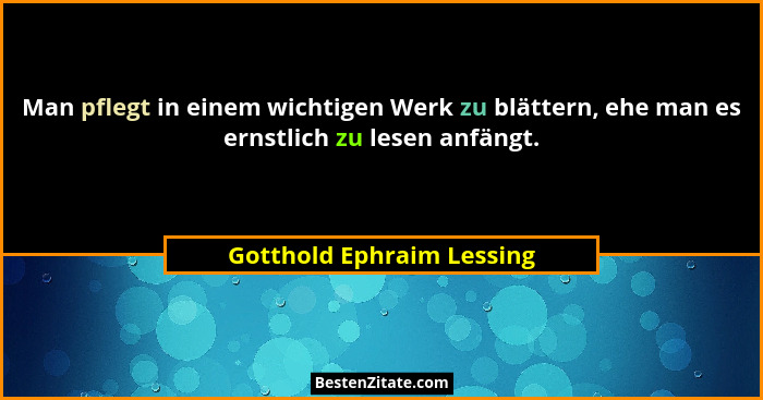 Man pflegt in einem wichtigen Werk zu blättern, ehe man es ernstlich zu lesen anfängt.... - Gotthold Ephraim Lessing