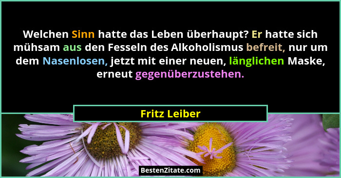 Welchen Sinn hatte das Leben überhaupt? Er hatte sich mühsam aus den Fesseln des Alkoholismus befreit, nur um dem Nasenlosen, jetzt mit... - Fritz Leiber
