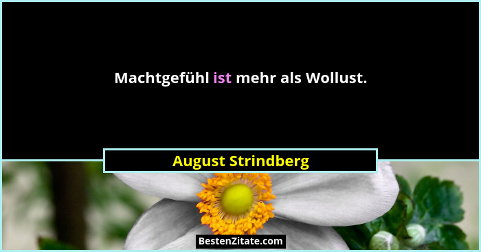 Machtgefühl ist mehr als Wollust.... - August Strindberg