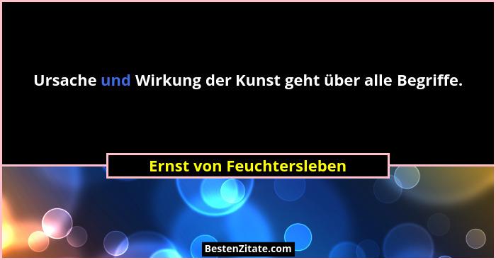 Ursache und Wirkung der Kunst geht über alle Begriffe.... - Ernst von Feuchtersleben