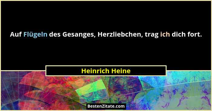 Auf Flügeln des Gesanges, Herzliebchen, trag ich dich fort.... - Heinrich Heine