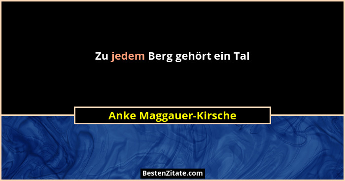 Zu jedem Berg gehört ein Tal... - Anke Maggauer-Kirsche