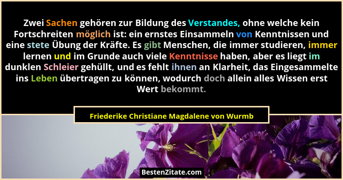 Zwei Sachen gehören zur Bildung des Verstandes, ohne welche kein Fortschreiten möglich ist: ein ernstes Ei... - Friederike Christiane Magdalene von Wurmb