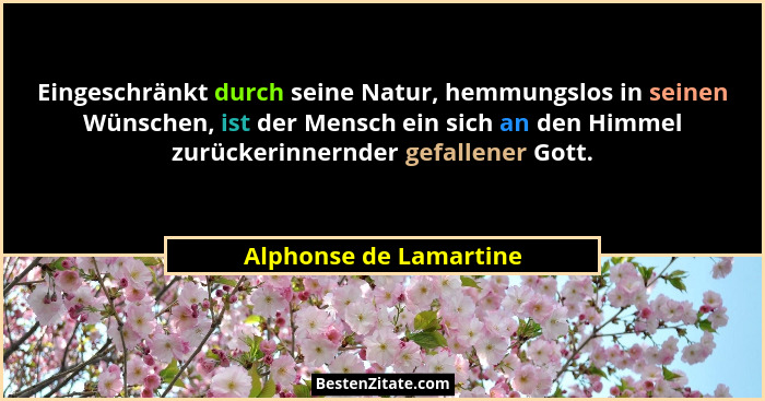 Eingeschränkt durch seine Natur, hemmungslos in seinen Wünschen, ist der Mensch ein sich an den Himmel zurückerinnernder gefal... - Alphonse de Lamartine