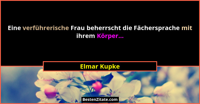 Eine verführerische Frau beherrscht die Fächersprache mit ihrem Körper...... - Elmar Kupke