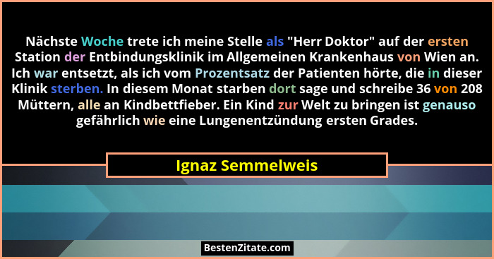 Nächste Woche trete ich meine Stelle als "Herr Doktor" auf der ersten Station der Entbindungsklinik im Allgemeinen Krankenh... - Ignaz Semmelweis