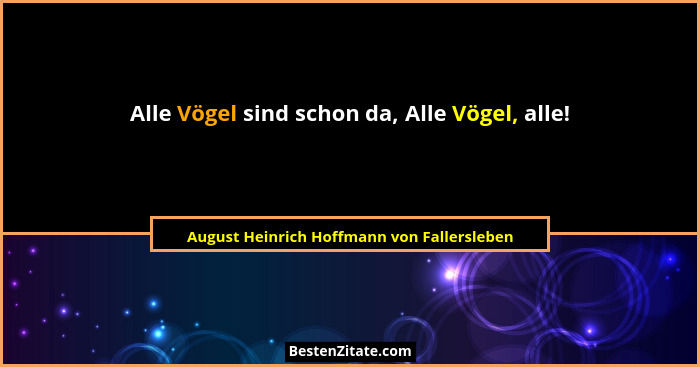 Alle Vögel sind schon da, Alle Vögel, alle!... - August Heinrich Hoffmann von Fallersleben