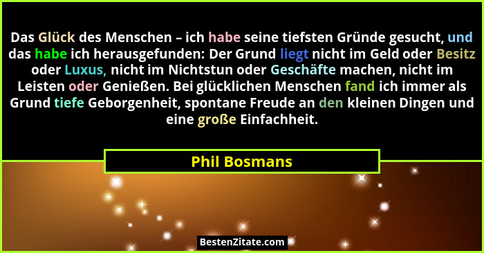 Das Glück des Menschen – ich habe seine tiefsten Gründe gesucht, und das habe ich herausgefunden: Der Grund liegt nicht im Geld oder Be... - Phil Bosmans
