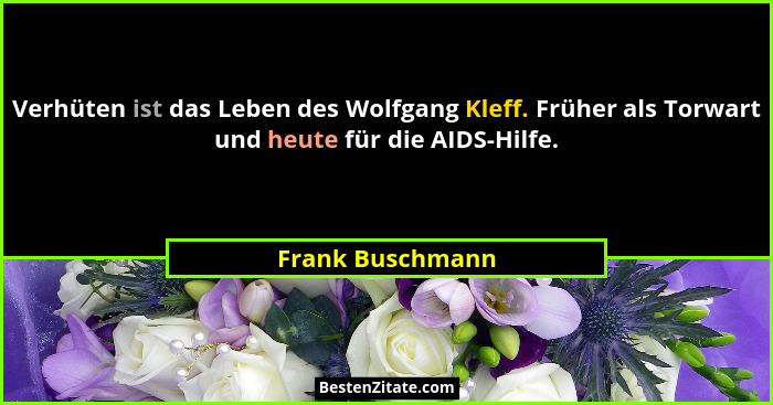 Verhüten ist das Leben des Wolfgang Kleff. Früher als Torwart und heute für die AIDS-Hilfe.... - Frank Buschmann