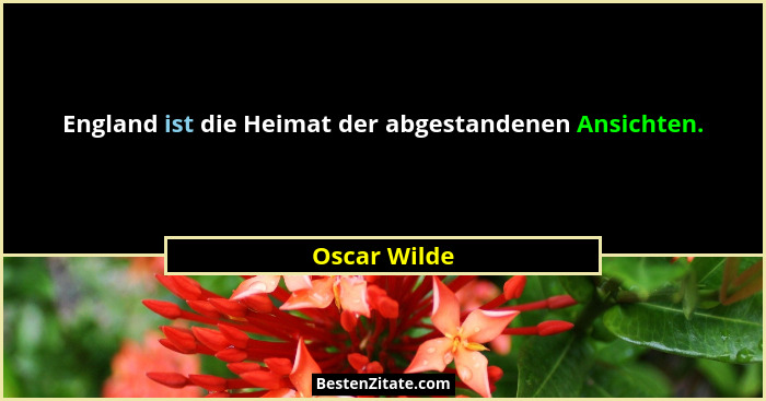 England ist die Heimat der abgestandenen Ansichten.... - Oscar Wilde