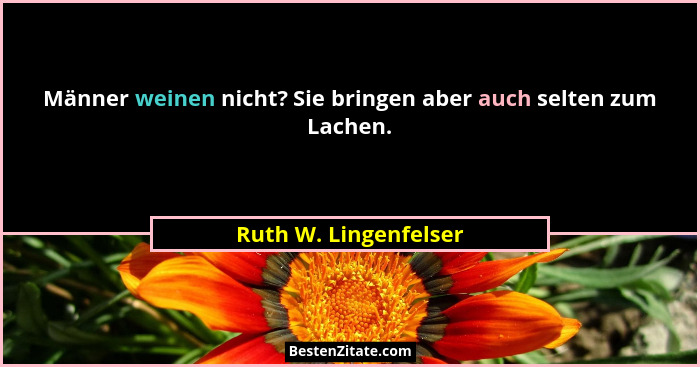 Männer weinen nicht? Sie bringen aber auch selten zum Lachen.... - Ruth W. Lingenfelser