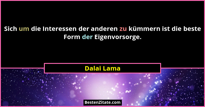 Sich um die Interessen der anderen zu kümmern ist die beste Form der Eigenvorsorge.... - Dalai Lama