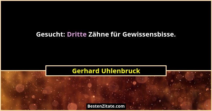 Gesucht: Dritte Zähne für Gewissensbisse.... - Gerhard Uhlenbruck