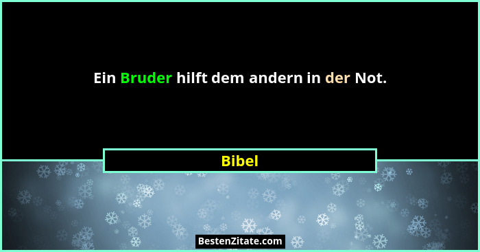 Ein Bruder hilft dem andern in der Not.... - Bibel