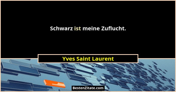 Schwarz ist meine Zuflucht.... - Yves Saint Laurent