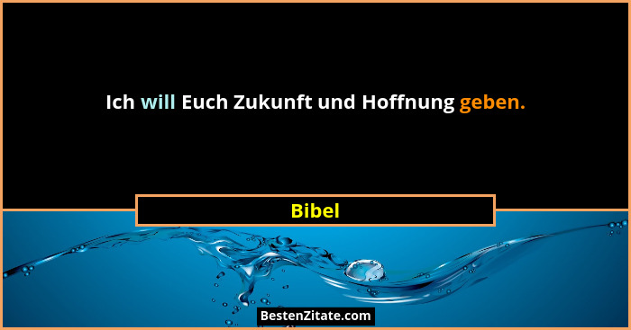 Ich will Euch Zukunft und Hoffnung geben.... - Bibel