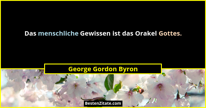 Das menschliche Gewissen ist das Orakel Gottes.... - George Gordon Byron