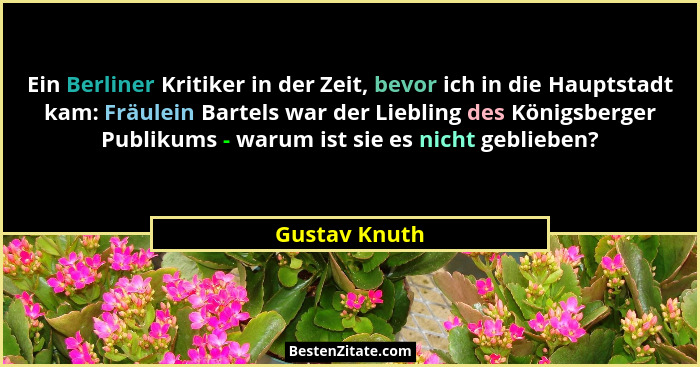 Ein Berliner Kritiker in der Zeit, bevor ich in die Hauptstadt kam: Fräulein Bartels war der Liebling des Königsberger Publikums - waru... - Gustav Knuth