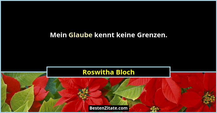 Mein Glaube kennt keine Grenzen.... - Roswitha Bloch