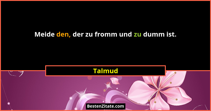 Meide den, der zu fromm und zu dumm ist.... - Talmud