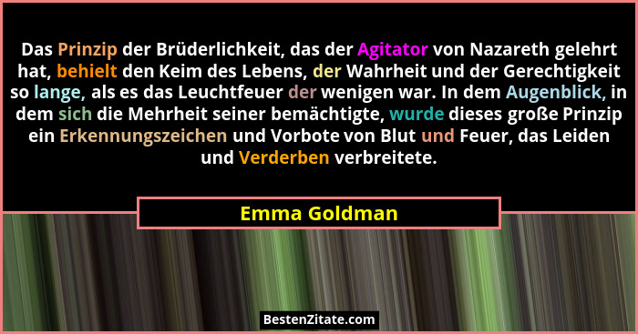 Das Prinzip der Brüderlichkeit, das der Agitator von Nazareth gelehrt hat, behielt den Keim des Lebens, der Wahrheit und der Gerechtigk... - Emma Goldman