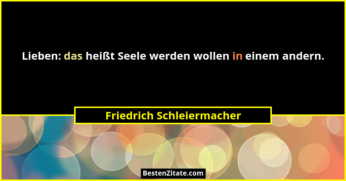 Lieben: das heißt Seele werden wollen in einem andern.... - Friedrich Schleiermacher