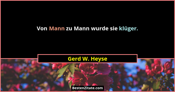 Von Mann zu Mann wurde sie klüger.... - Gerd W. Heyse