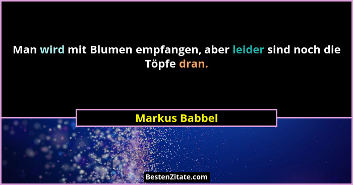 Man wird mit Blumen empfangen, aber leider sind noch die Töpfe dran.... - Markus Babbel