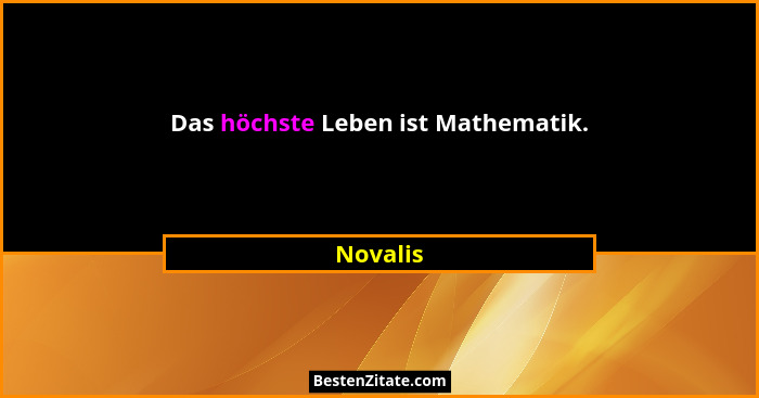 Das höchste Leben ist Mathematik.... - Novalis