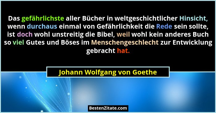 Das gefährlichste aller Bücher in weltgeschichtlicher Hinsicht, wenn durchaus einmal von Gefährlichkeit die Rede sein sol... - Johann Wolfgang von Goethe