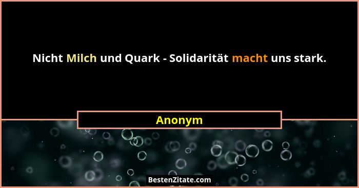 Nicht Milch und Quark - Solidarität macht uns stark.... - Anonym