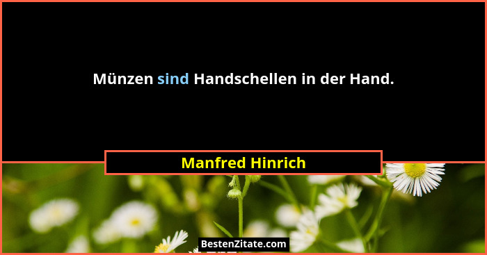 Münzen sind Handschellen in der Hand.... - Manfred Hinrich