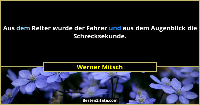 Aus dem Reiter wurde der Fahrer und aus dem Augenblick die Schrecksekunde.... - Werner Mitsch
