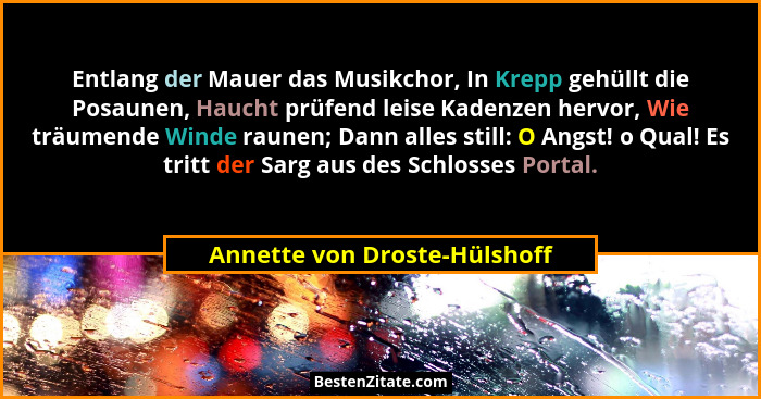 Entlang der Mauer das Musikchor, In Krepp gehüllt die Posaunen, Haucht prüfend leise Kadenzen hervor, Wie träumende Wind... - Annette von Droste-Hülshoff