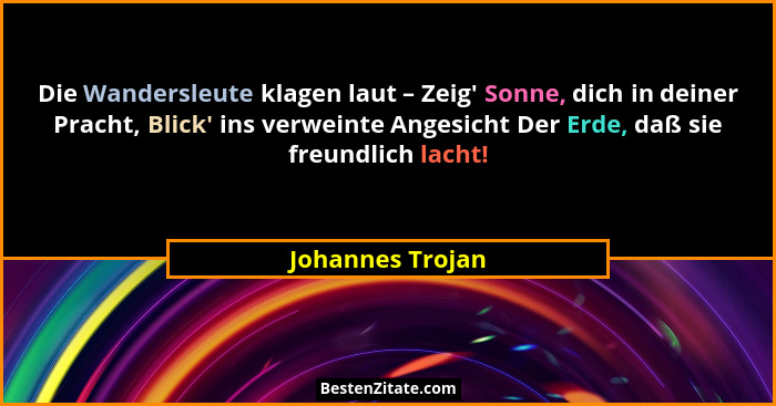 Die Wandersleute klagen laut – Zeig' Sonne, dich in deiner Pracht, Blick' ins verweinte Angesicht Der Erde, daß sie freundli... - Johannes Trojan