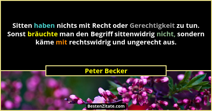 Sitten haben nichts mit Recht oder Gerechtigkeit zu tun. Sonst bräuchte man den Begriff sittenwidrig nicht, sondern käme mit rechtswidr... - Peter Becker