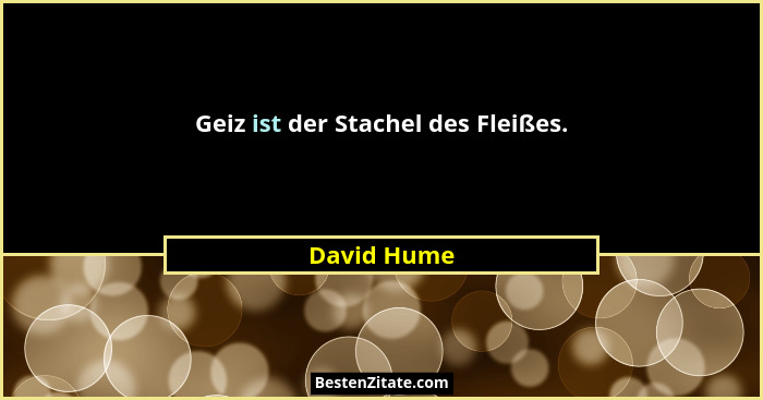 Geiz ist der Stachel des Fleißes.... - David Hume