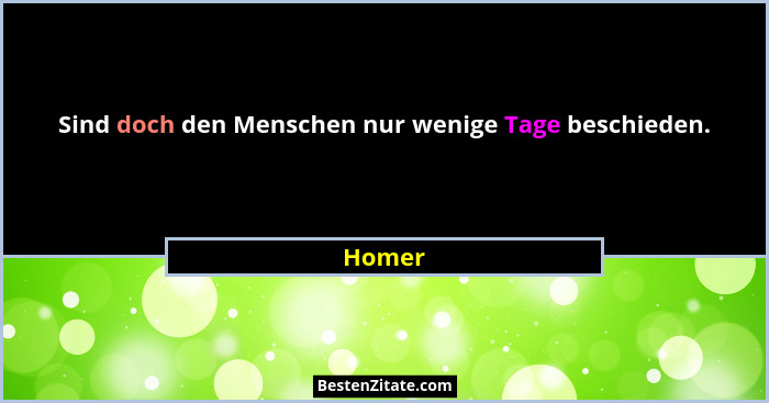Sind doch den Menschen nur wenige Tage beschieden.... - Homer