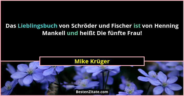 Das Lieblingsbuch von Schröder und Fischer ist von Henning Mankell und heißt Die fünfte Frau!... - Mike Krüger