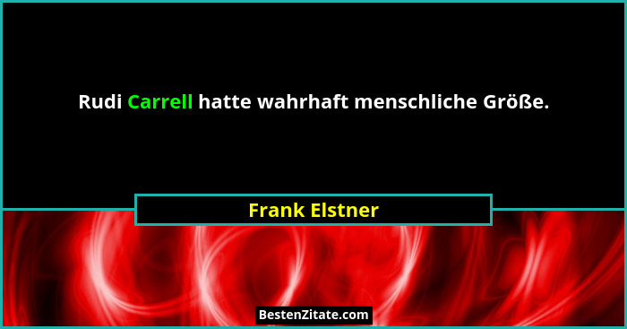 Rudi Carrell hatte wahrhaft menschliche Größe.... - Frank Elstner