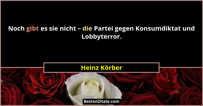 Noch gibt es sie nicht – die Partei gegen Konsumdiktat und Lobbyterror.... - Heinz Körber