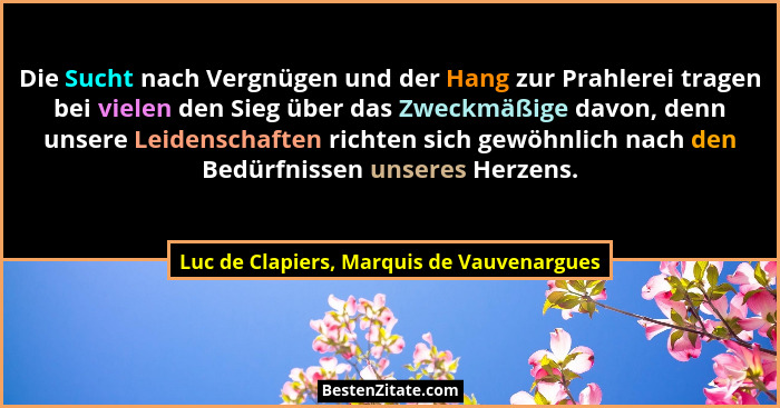 Die Sucht nach Vergnügen und der Hang zur Prahlerei tragen bei vielen den Sieg über das Zweckmäßige davon,... - Luc de Clapiers, Marquis de Vauvenargues