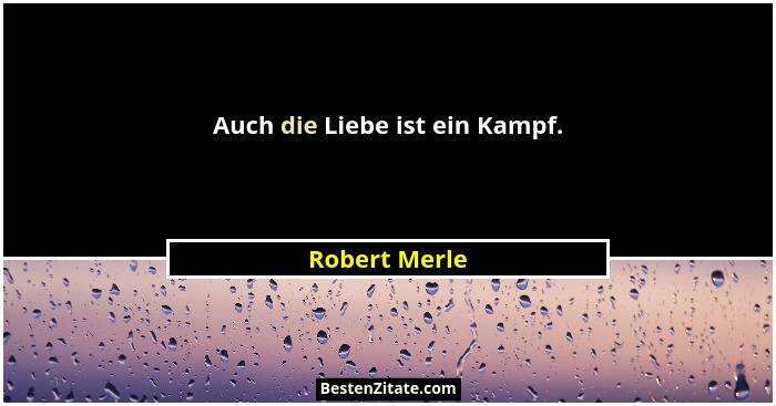 Auch die Liebe ist ein Kampf.... - Robert Merle