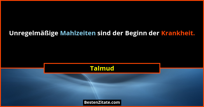 Unregelmäßige Mahlzeiten sind der Beginn der Krankheit.... - Talmud